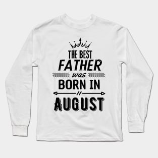 The best father was born in august Long Sleeve T-Shirt